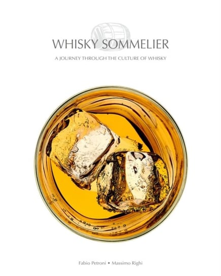 Whisky Sommelier: A Journey Through the Culture of Whisky Opracowanie zbiorowe