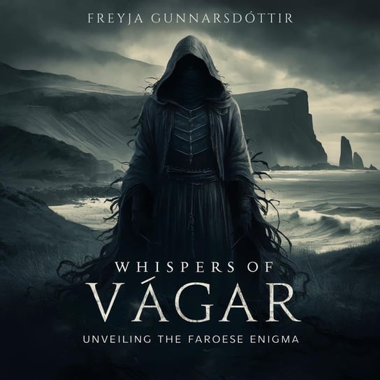 Whispers of Vágar. Unveiling The Faroese Enigma Freyja Gunnarsdóttir