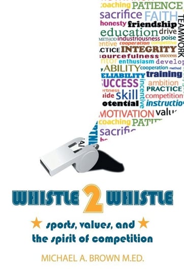 Whistle 2 Whistle Brown M.Ed. Michael A.
