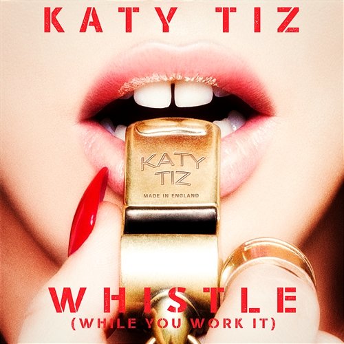 Whistle (While You Work It) Katy Tiz