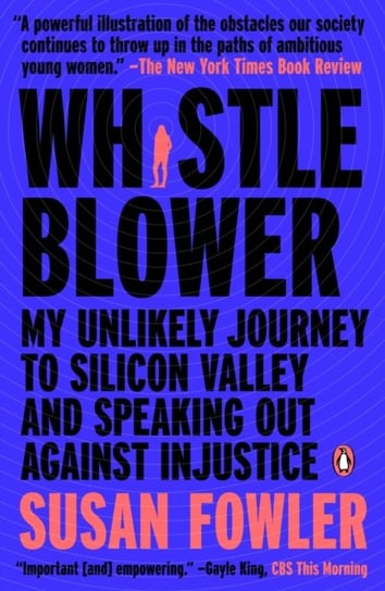 Whistleblower: My Unlikely Journey to Silicon valley and Speaking Out Against Injustice Fowler Susan