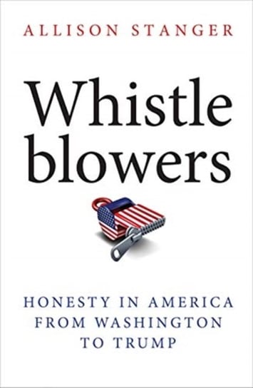 Whistleblowers: Honesty in America from Washington to Trump Stanger Allison