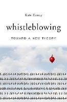 Whistleblowing: Toward a New Theory Kenny Kate
