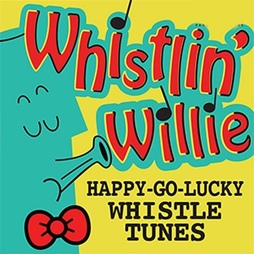 Whistlin' Willie: Happy Go Lucky Whistle Tunes Whistlin' Willie