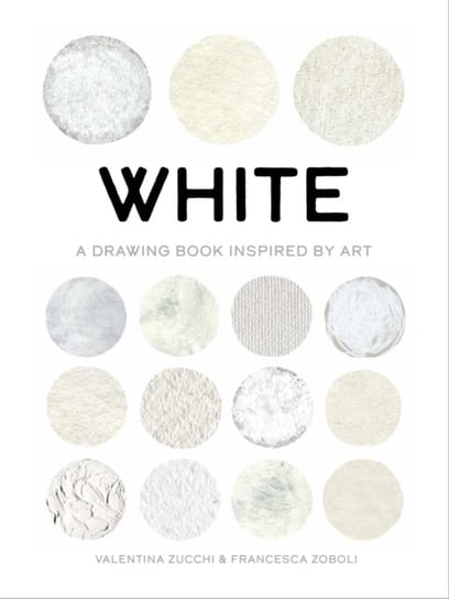 White: A Drawing Book Inspired by Art Valentina Zucchi, Francesca Zoboli