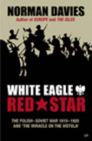 White Eagle, Red Star: The Polish-Soviet War Davies Norman
