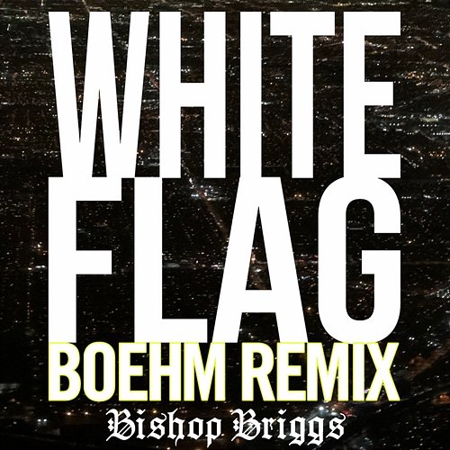 White Flag Bishop Briggs