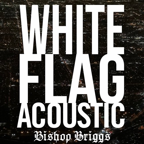 White Flag Bishop Briggs