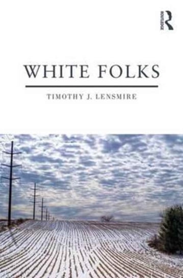 White Folks. Race and Identity in Rural America Opracowanie zbiorowe