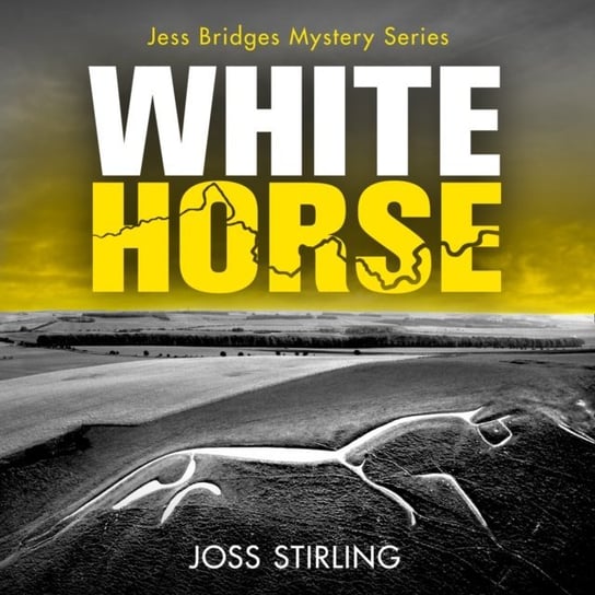 White Horse. A nerve-shredding new crime thriller series brimming with secrets and suspense. A Jess Bridges Mystery. Book 2 Stirling Joss