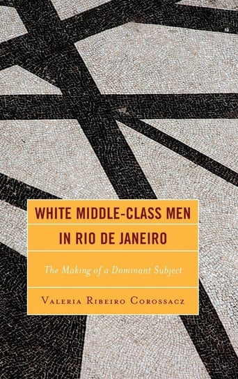 White Middle-Class Men in Rio de Janeiro Corossacz Valeria Ribeiro