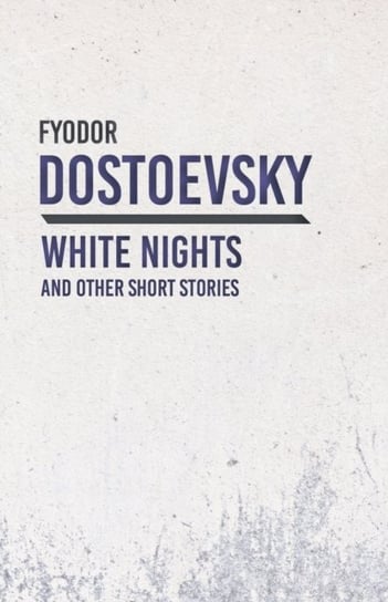White Nights and Other Short Stories Dostojewski Fiodor