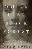 White Rose, Black Forest Dempsey Eoin