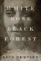 White Rose, Black Forest Dempsey Eoin