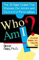 Who Am I?: 16 Basic Desires That Motivate Our Actions Define Our Personalities Reiss Steven