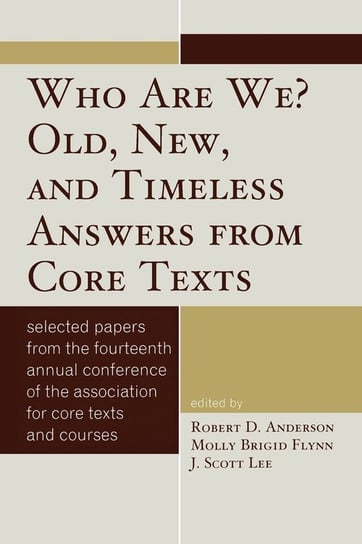 Who Are We? Old, New, and Timeless Answers from Core Texts Rowman & Littlefield Publishing Group Inc