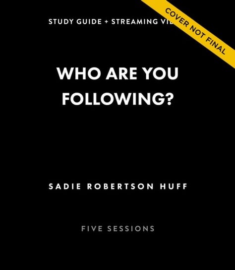 Who Are You Following? Bible Study Guide plus Streaming Video: Pursuing Jesus in a Social Media Obsessed World Sadie Robertson Huff