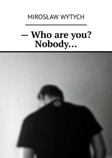 Who are you? Nobody… Mirosław Wytych