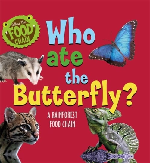 Who Ate the Butterfly?: A Rainforest Food Chain Ridley Sarah
