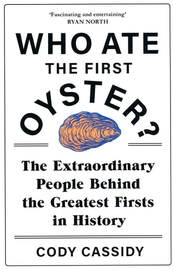 Who Ate the First Oyster? Cassidy Cody