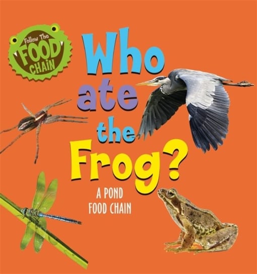 Who Ate the Frog?: A Pond Food Chain Ridley Sarah