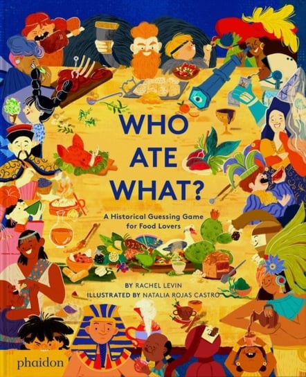 Who Ate What?: A Historical Guessing Game for Food Lovers Rachel Levin