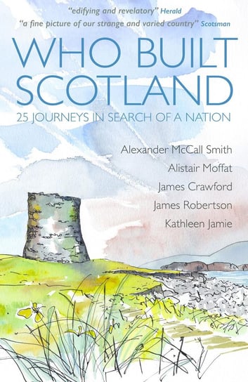 Who Built Scotland Smith Alexander McCall, Alistair Moffat, James Crawford, James Robertson, Kathleen Jamie
