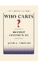 Who Cares? How to Reshape a Democratic Politics Tronto Joan C.