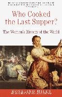 Who Cooked the Last Supper?: The Women's History of the World Miles Rosalind