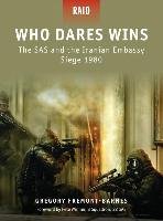 Who Dares Wins: The SAS and the Iranian Embassy Siege 1980 Fremont-Barnes Gregory