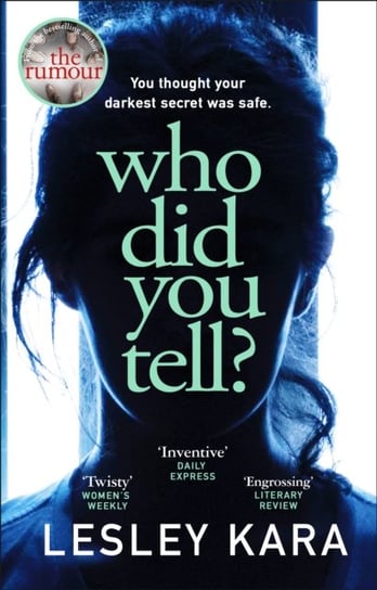 Who Did You Tell?: From the bestselling author of The Rumour Kara Lesley