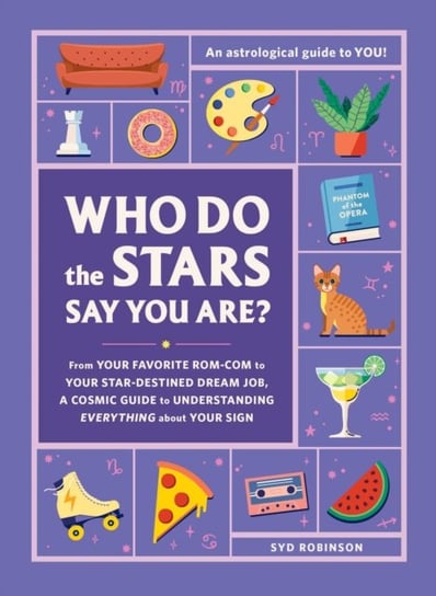 Who Do the Stars Say You Are?: From Your Favorite Rom-Com to Your Star-Destined Dream Job, a Cosmic Guide to Understanding Everything about Your Sign Syd Robinson