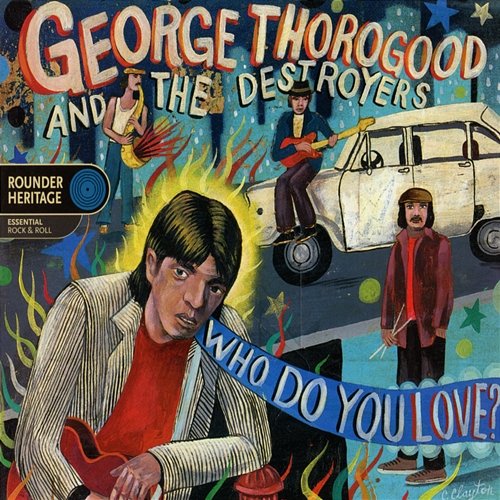 Who Do You Love? George Thorogood & The Destroyers