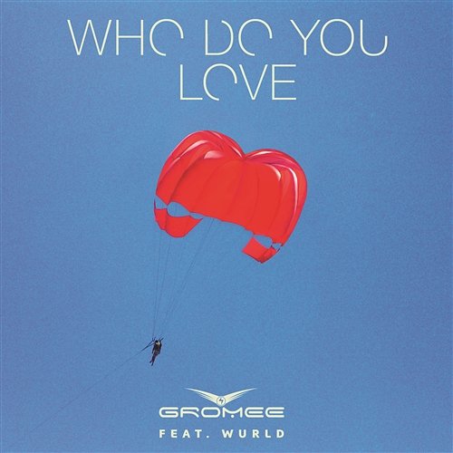 Who Do You Love Gromee feat. Wurld