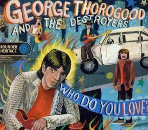 Who Do You Love Thorogood George