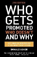 Who Gets Promoted, Who Doesn't, and Why: 12 Things You'd Better Do If You Want to Get Ahead Donald Asher
