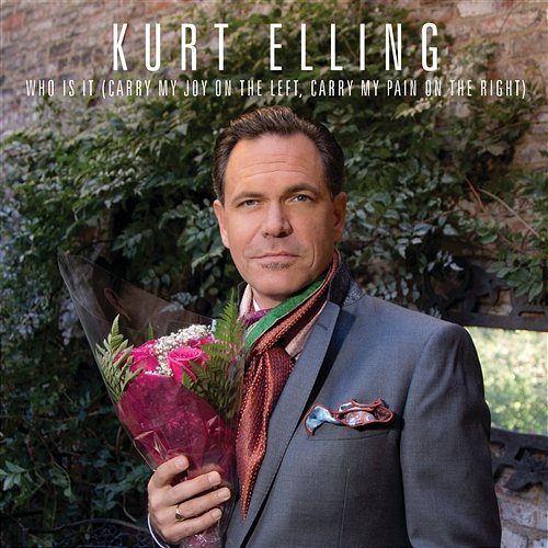Who Is It (Carry My Joy On The Left, Carry My Pain On The Right) Kurt Elling