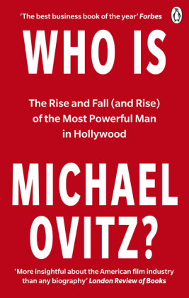 Who Is Michael Ovitz?: The Rise and Fall (and Rise) of the Most Powerful Man in Hollywood Ovitz Michael