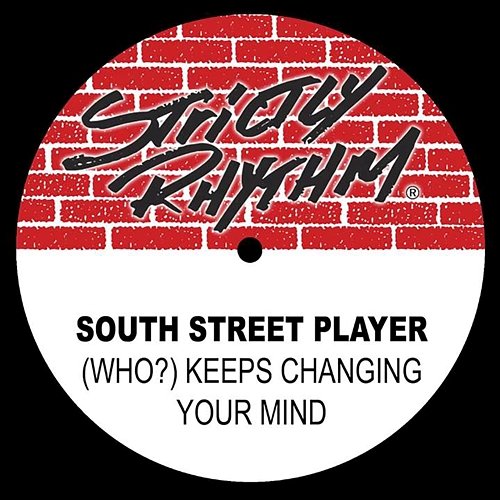 (Who?) Keeps Changing Your Mind South Street Player
