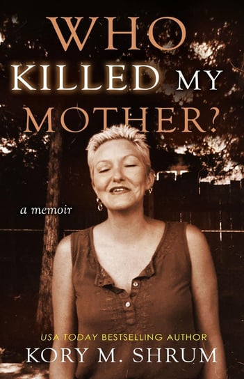 Who Killed My Mother? Kory M. Shrum