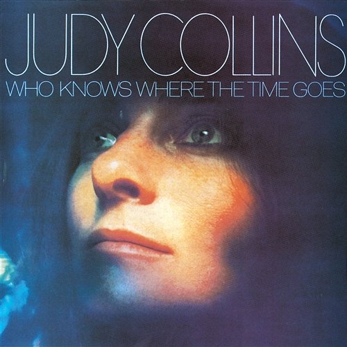 Who Knows Where The Time Goes Judy Collins