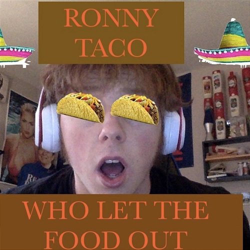 Who Let the Food Out Ronny Taco