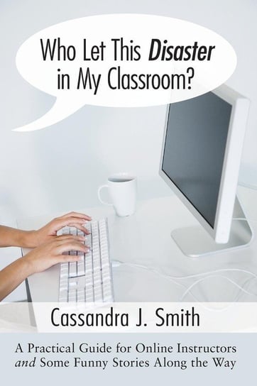 Who Let This Disaster in My Classroom? Smith Cassandra J.