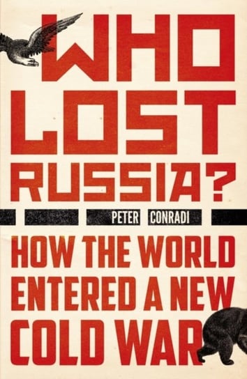 Who Lost Russia?: From the Collapse of the USSR to Putin's War on Ukraine Conradi Peter