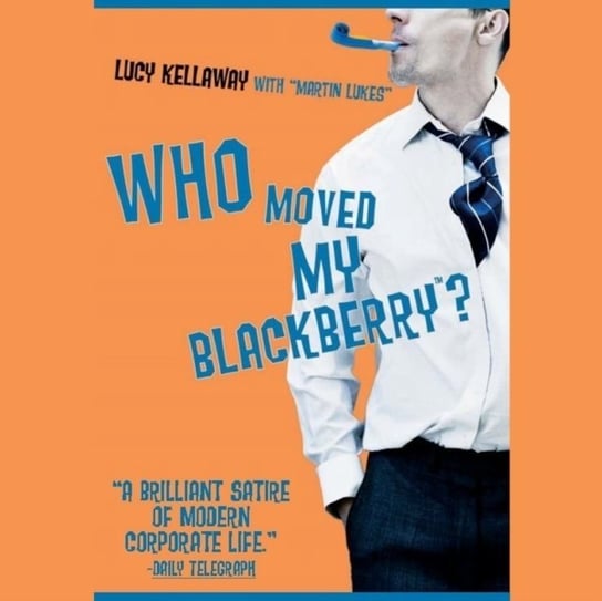 Who Moved My BlackBerry? - audiobook Lukes Martin, Kellaway Lucy