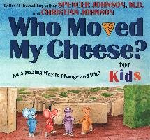 Who Moved My Cheese? for Kids: An A-Mazing Way to Change and Win! Johnson Spencer