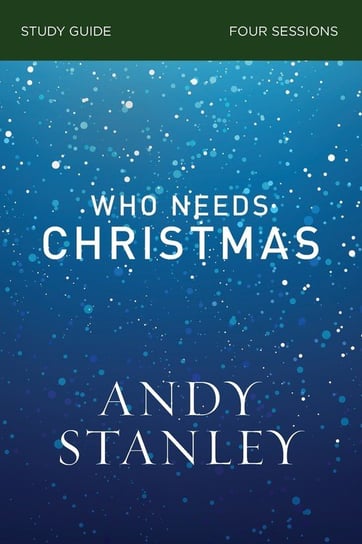 Who Needs Christmas Study Guide Andy Stanley