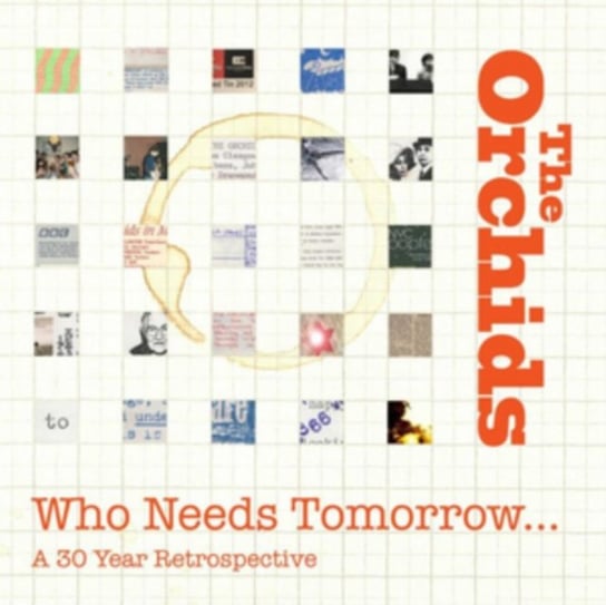 Who Needs Tomorrow...A 30 Year Retrospective The Orchids