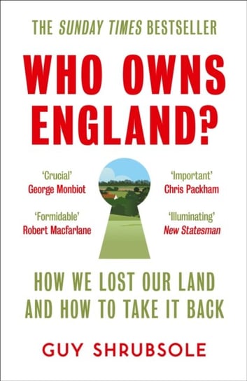 Who Owns England?: How We Lost Our Land and How to Take it Back Shrubsole Guy