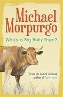 Who's a Big Bully Then? Morpurgo Michael